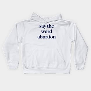 Say the word abortion Kids Hoodie